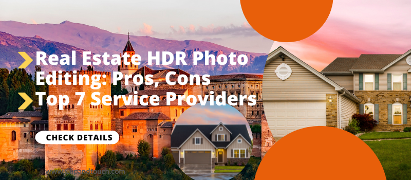 Real Estate HDR Photo Editing: Pros, Cons, Top 7 Service Providers